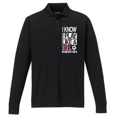 I Play Like A Girl Try To Keep Up Soccer Performance Long Sleeve Polo