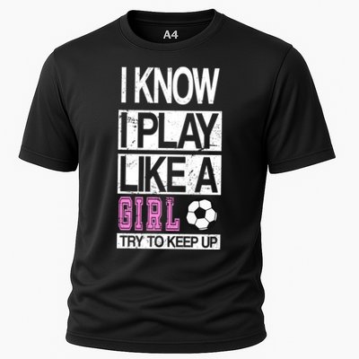 I Play Like A Girl Try To Keep Up Soccer Performance Shirt
