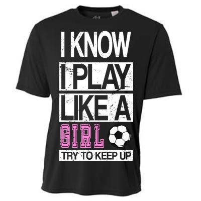 I Play Like A Girl Try To Keep Up Soccer Cooling Performance Crew T-Shirt