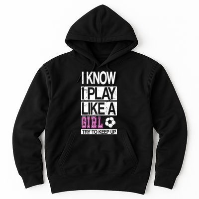 I Play Like A Girl Try To Keep Up Soccer Hoodie