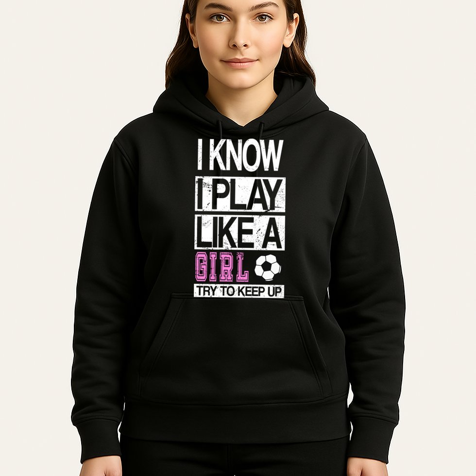 I Play Like A Girl Try To Keep Up Soccer Hoodie