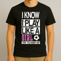 I Play Like A Girl Try To Keep Up Soccer T-Shirt