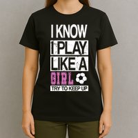 I Play Like A Girl Try To Keep Up Soccer T-Shirt
