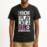 I Play Like A Girl Try To Keep Up Soccer Tall T-Shirt