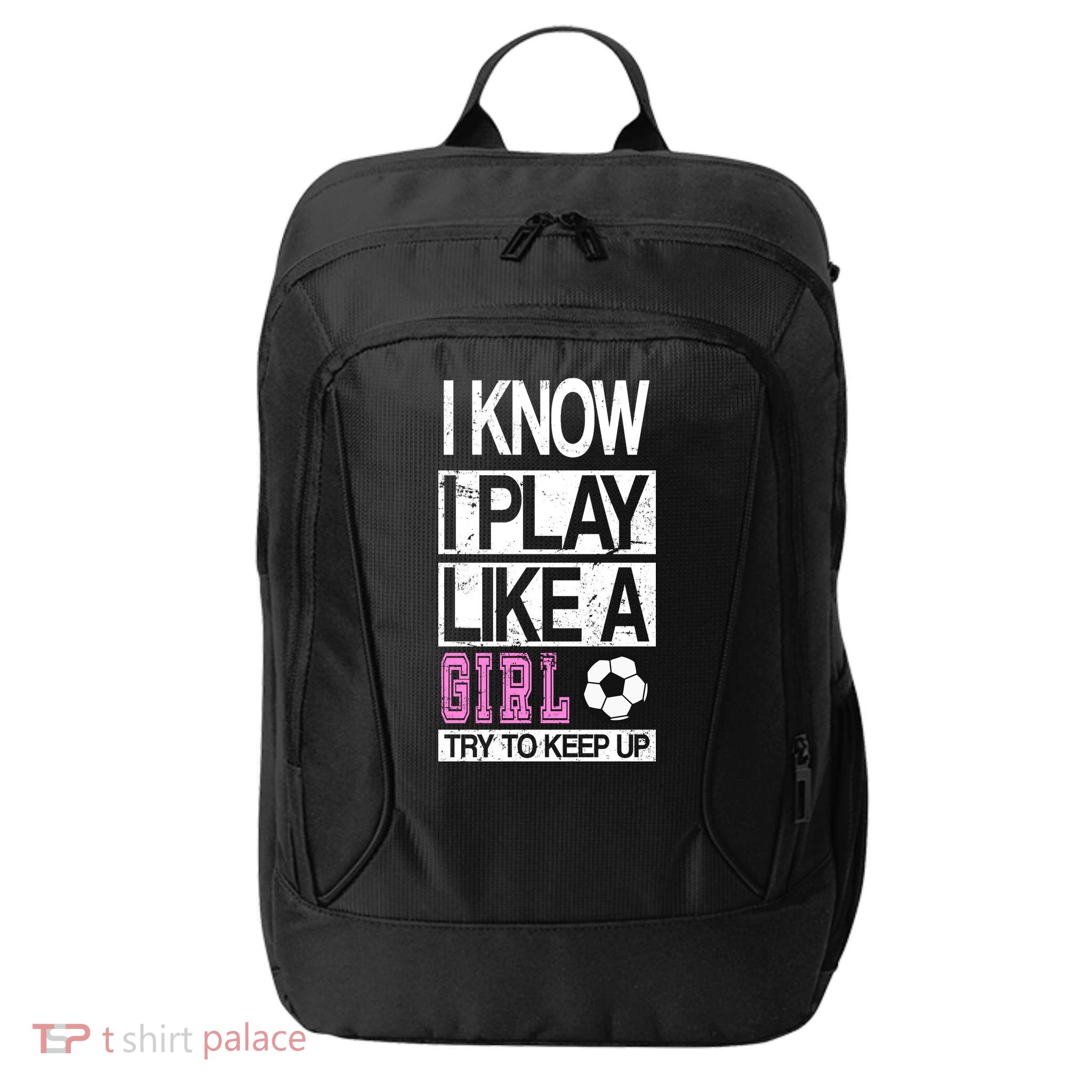 I Play Like A Girl Try To Keep Up Soccer City Backpack