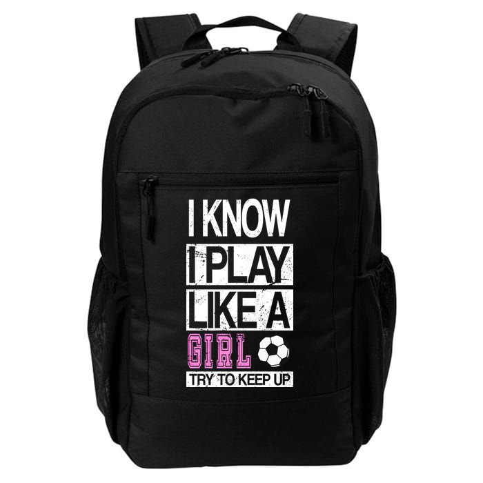 I Play Like A Girl Try To Keep Up Soccer Backpack