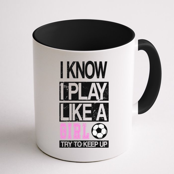 I Play Like A Girl Try To Keep Up Soccer Mug