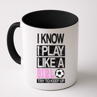 I Play Like A Girl Try To Keep Up Soccer Mug