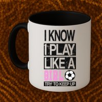 I Play Like A Girl Try To Keep Up Soccer Mug