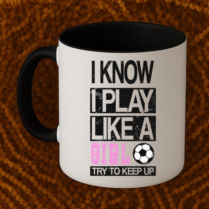 I Play Like A Girl Try To Keep Up Soccer Mug