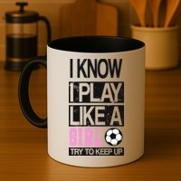 I Play Like A Girl Try To Keep Up Soccer Mug