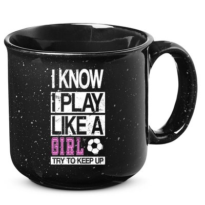 I Play Like A Girl Try To Keep Up Soccer 15oz Campfire Ceramic Mug