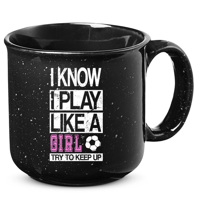 I Play Like A Girl Try To Keep Up Soccer 15oz Campfire Ceramic Mug