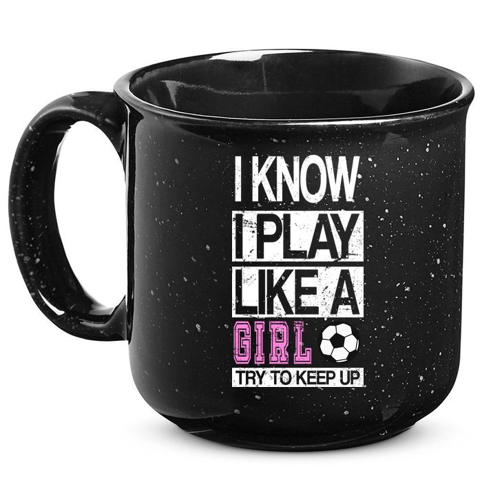 I Play Like A Girl Try To Keep Up Soccer 15oz Campfire Ceramic Mug