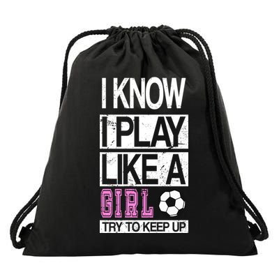I Play Like A Girl Try To Keep Up Soccer Drawstring Bag