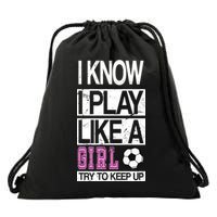 I Play Like A Girl Try To Keep Up Soccer Drawstring Bag