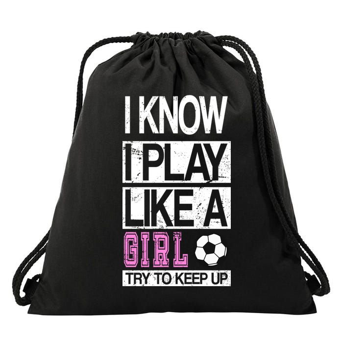 I Play Like A Girl Try To Keep Up Soccer Drawstring Bag