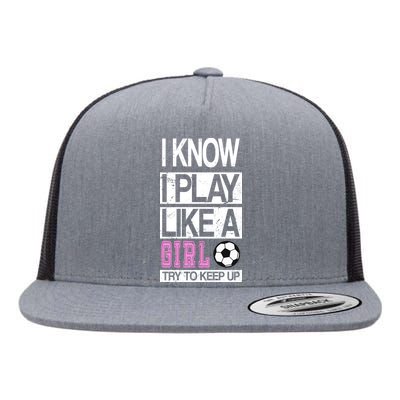 I Play Like A Girl Try To Keep Up Soccer Flat Bill Trucker Hat