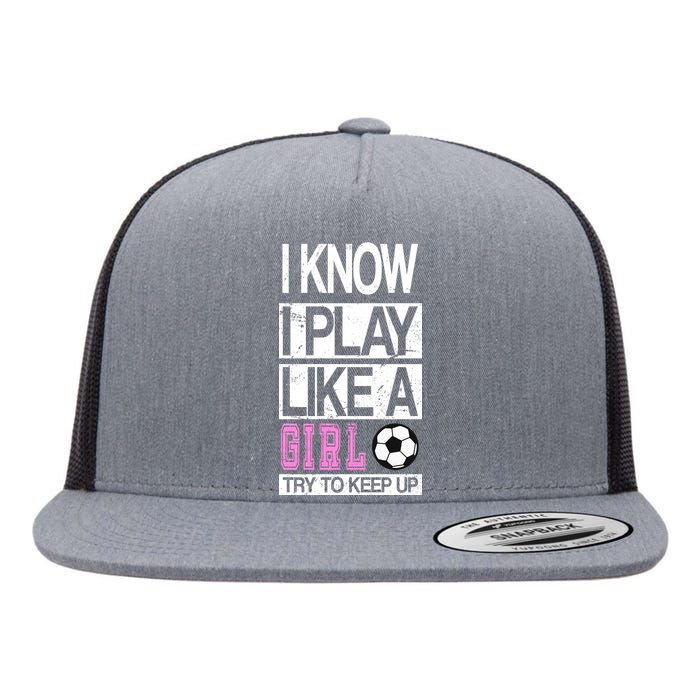 I Play Like A Girl Try To Keep Up Soccer Flat Bill Trucker Hat