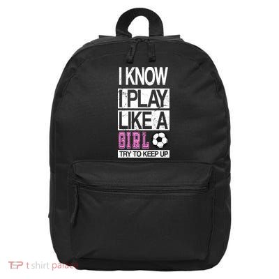 I Play Like A Girl Try To Keep Up Soccer 16 in Basic Backpack