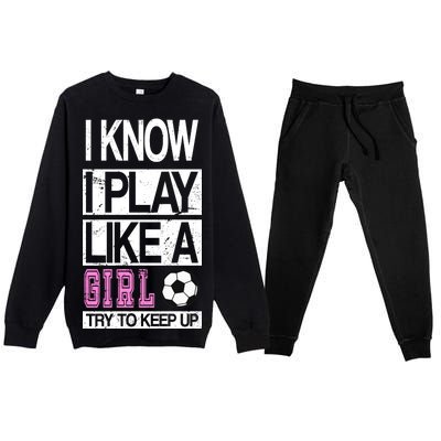 I Play Like A Girl Try To Keep Up Soccer Premium Crewneck Sweatsuit Set