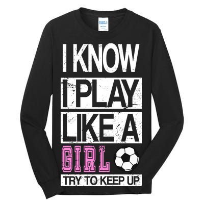 I Play Like A Girl Try To Keep Up Soccer Tall Long Sleeve T-Shirt