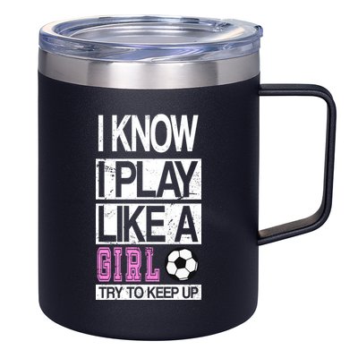 I Play Like A Girl Try To Keep Up Soccer 12oz Stainless Steel Coffee Mug