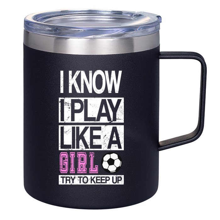 I Play Like A Girl Try To Keep Up Soccer 12oz Stainless Steel Coffee Mug