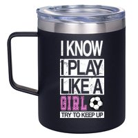 I Play Like A Girl Try To Keep Up Soccer 12oz Stainless Steel Coffee Mug