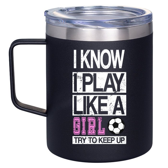 I Play Like A Girl Try To Keep Up Soccer 12oz Stainless Steel Coffee Mug