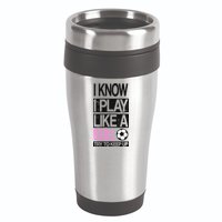 I Play Like A Girl Try To Keep Up Soccer 16oz Travel Tumbler