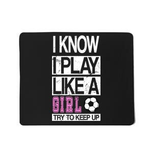 I Play Like A Girl Try To Keep Up Soccer Mousepad