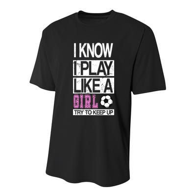I Play Like A Girl Try To Keep Up Soccer Youth Performance Sprint T-Shirt