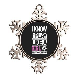 I Play Like A Girl Try To Keep Up Soccer Metallic Star Ornament