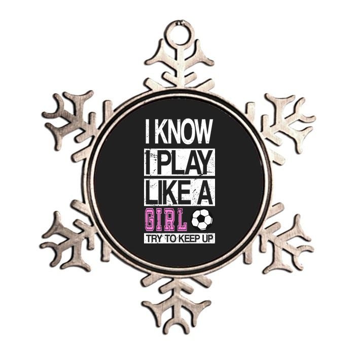 I Play Like A Girl Try To Keep Up Soccer Metallic Star Ornament