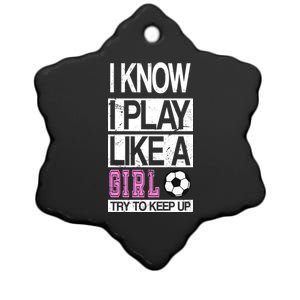 I Play Like A Girl Try To Keep Up Soccer Ceramic Star Ornament