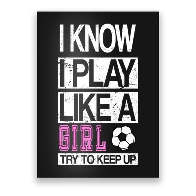 I Play Like A Girl Try To Keep Up Soccer Poster