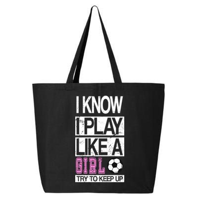 I Play Like A Girl Try To Keep Up Soccer 25L Jumbo Tote