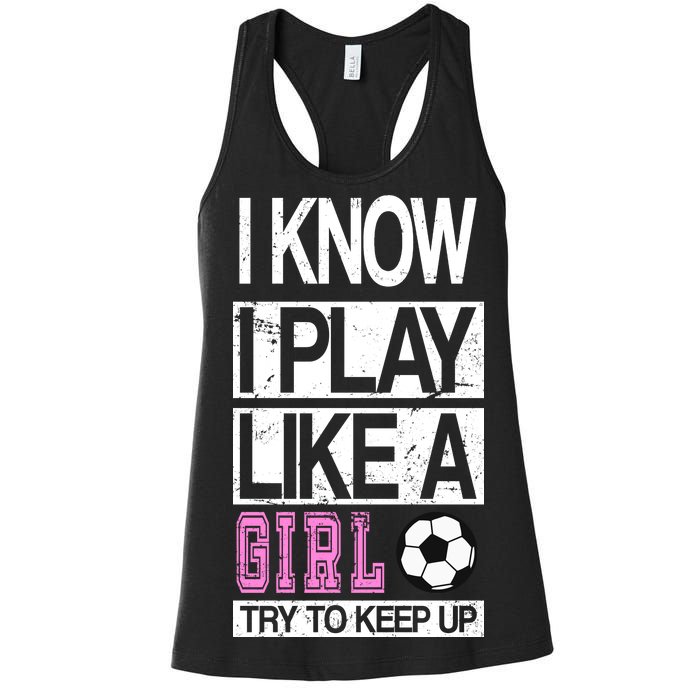 I Play Like A Girl Try To Keep Up Soccer Women's Racerback Tank