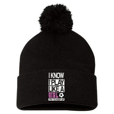 I Play Like A Girl Try To Keep Up Soccer Pom Pom 12in Knit Beanie