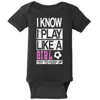 I Play Like A Girl Try To Keep Up Soccer Baby Bodysuit