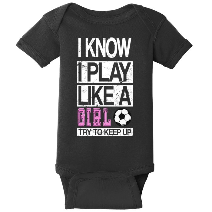 I Play Like A Girl Try To Keep Up Soccer Baby Bodysuit