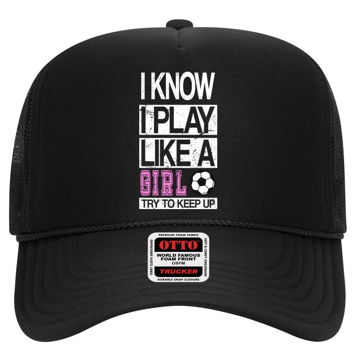 I Play Like A Girl Try To Keep Up Soccer Hat