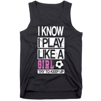 I Play Like A Girl Try To Keep Up Soccer Tank Top
