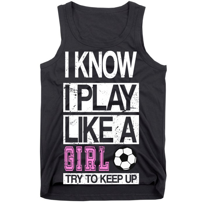 I Play Like A Girl Try To Keep Up Soccer Tank Top