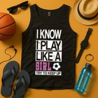 I Play Like A Girl Try To Keep Up Soccer Tank Top