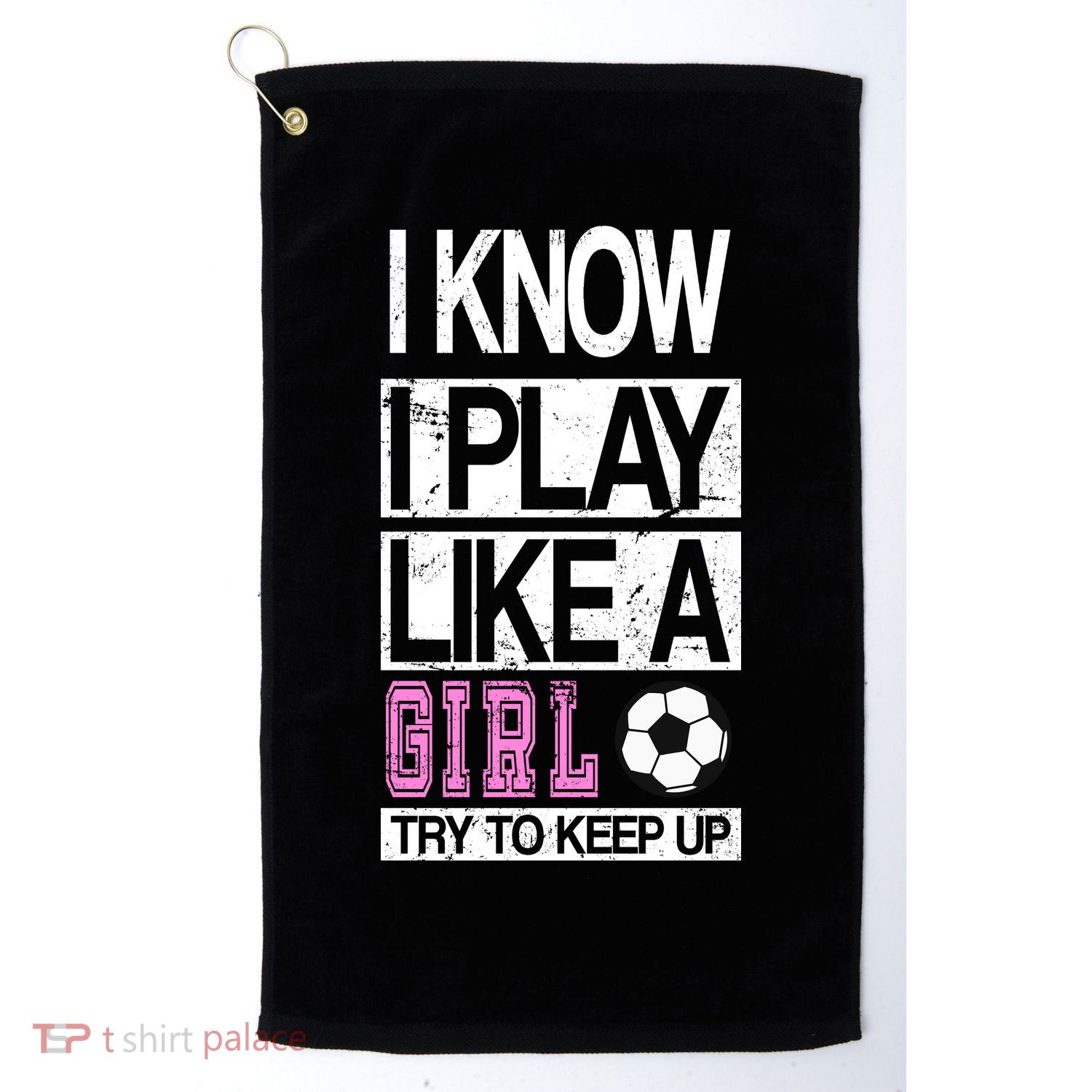 I Play Like A Girl Try To Keep Up Soccer Golf Towel