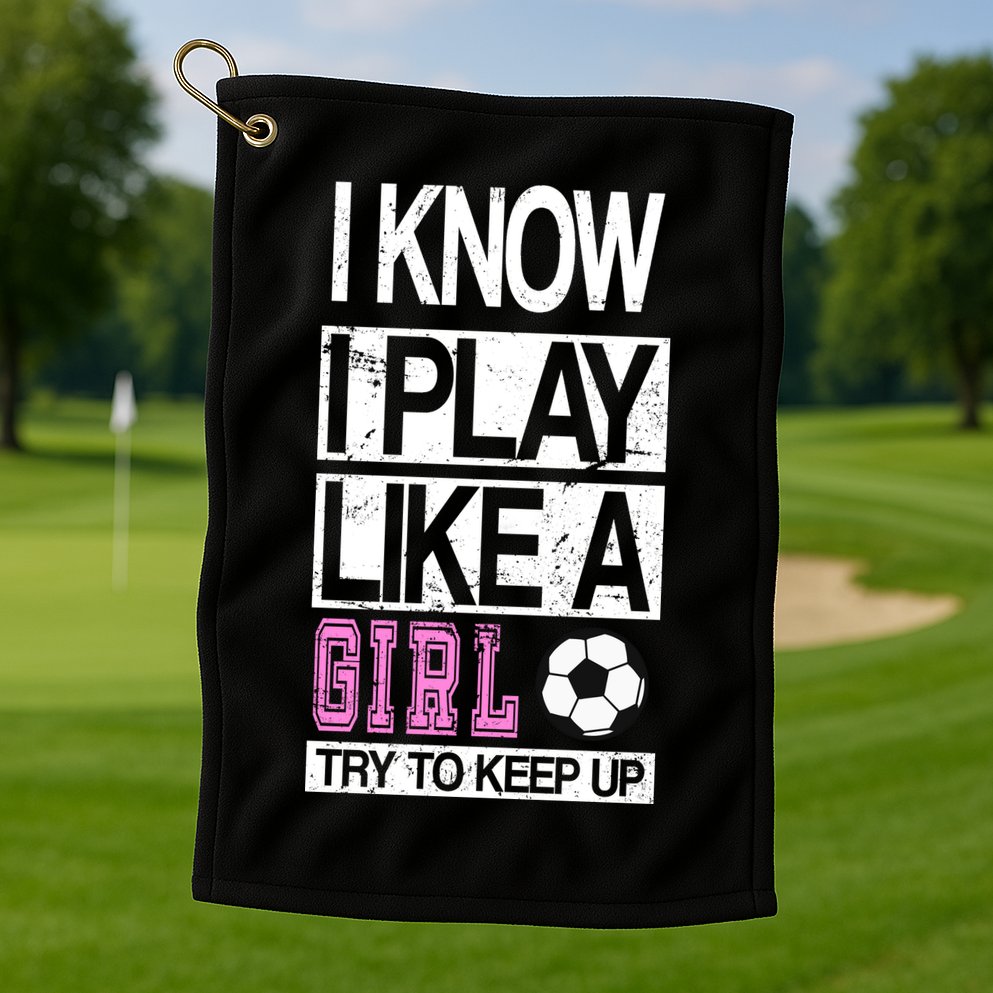 I Play Like A Girl Try To Keep Up Soccer Golf Towel