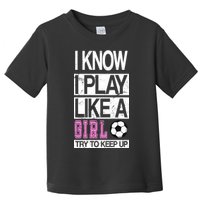 I Play Like A Girl Try To Keep Up Soccer Toddler T-Shirt