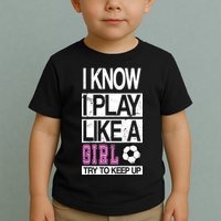 I Play Like A Girl Try To Keep Up Soccer Toddler T-Shirt